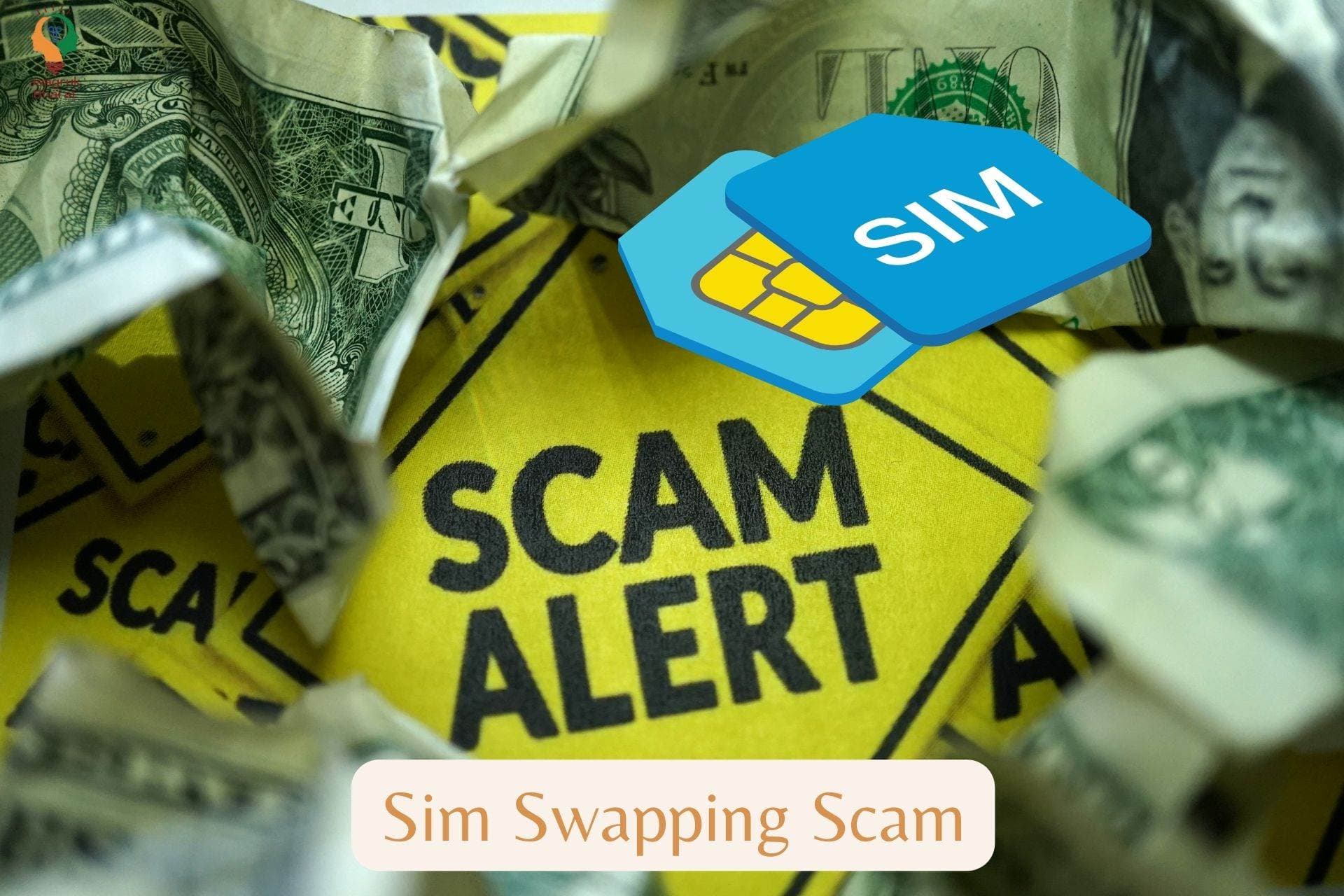 What Is Sim Swapping Scam & How To Protect Yourself From Sim Swapping Fraud?