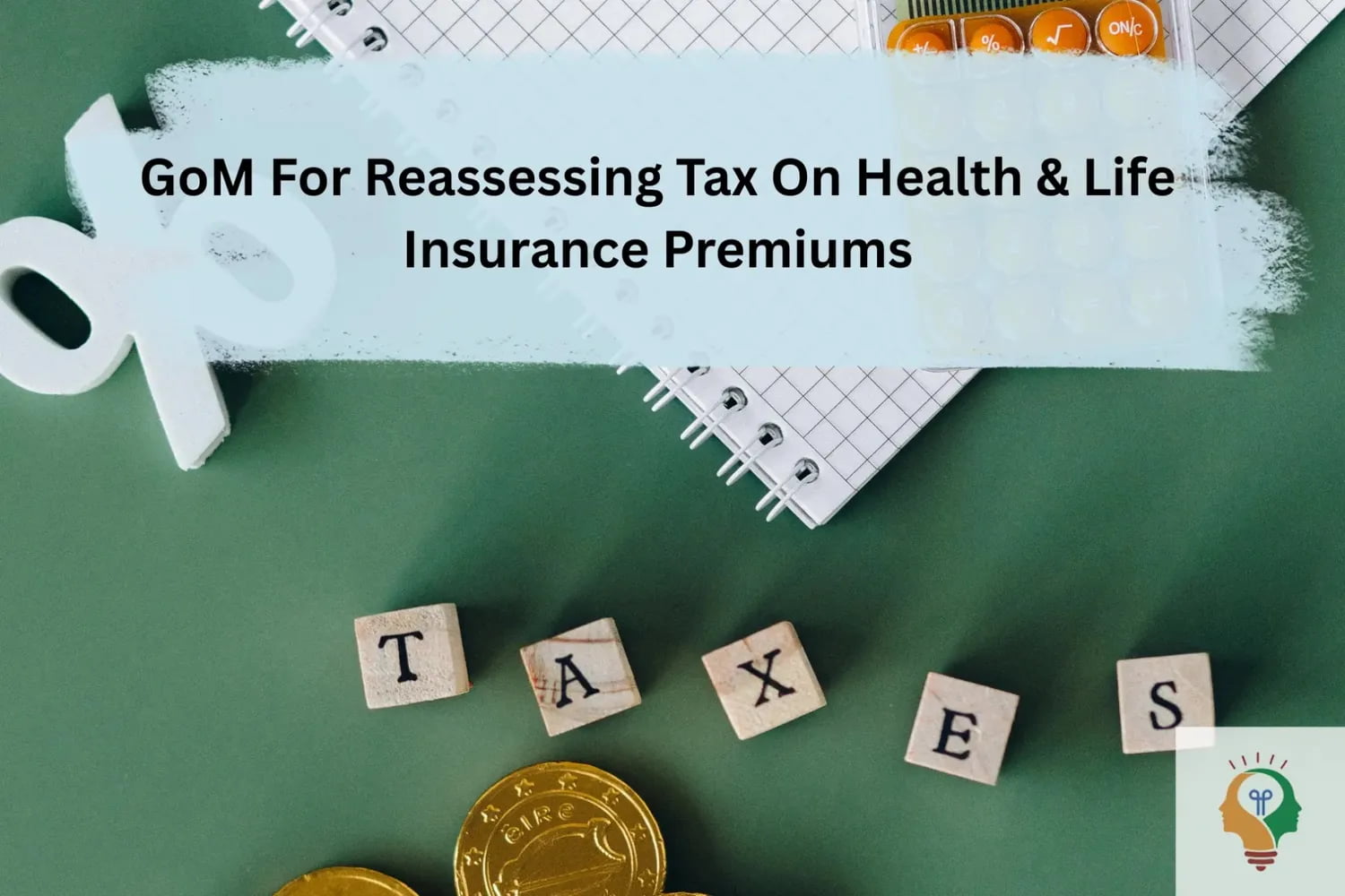GoM for Reassessing Tax on Health Life Insurance